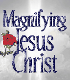 Magnifying Jesus Christ
